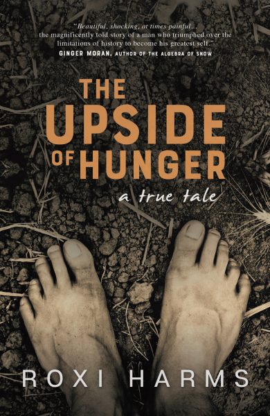 Featured Book: The Upside of Hunger, a true tale by Roxi Harms