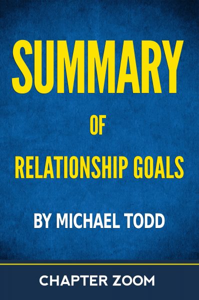 Featured Book:  Summary of Relationship Goals by Michael Todd by Chapter Zoom