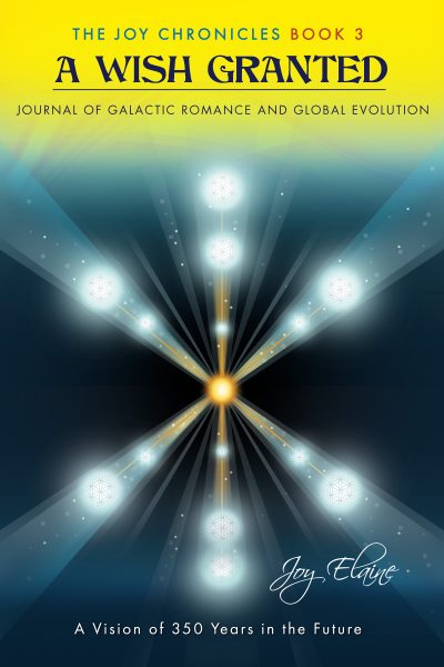 Featured Book:  A Wish Granted: Journal of Galactic Romance and Global Evolution (The Joy Chronicles Book 3) by Joy Elaine