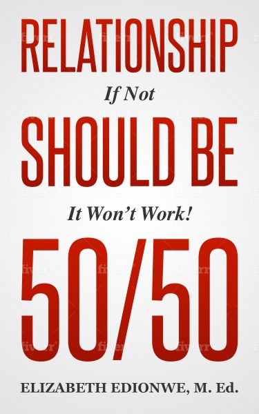 Featured Book: RELATIONSHIP SHOULD BE 50/50 If Not It Won’t Work! by ELIZABETH EDIONWE