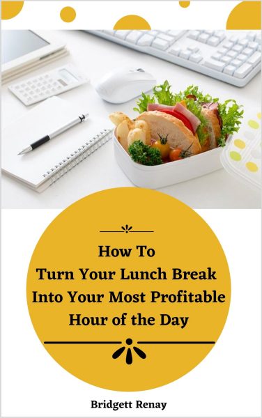 Featured Book:  How To Turn Your Lunch Break Into Your Most Profitable Hour of the Day by Bridgett Renay