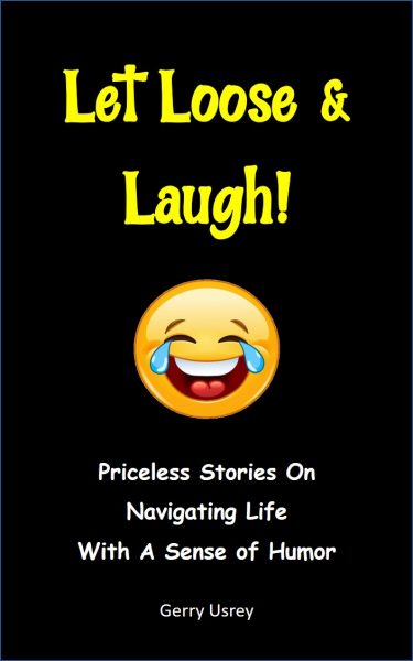 Featured Book:  Let Loose & Laugh, Priceless Stories On Navigating Life With A Sense Of Humor by GERRY USREY