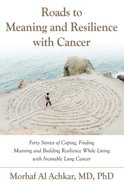 Featured Book:  Roads to Meaning and Resilience with Cancer by Morhaf Al Achkar