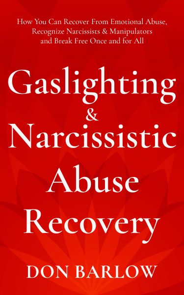 Featured Book:  Gaslighting & Narcissistic Abuse Recovery How You Can Recover from Emotional Abuse, Recognize Narcissists & Manipulators and Break Free Once and for All by Don Barlow