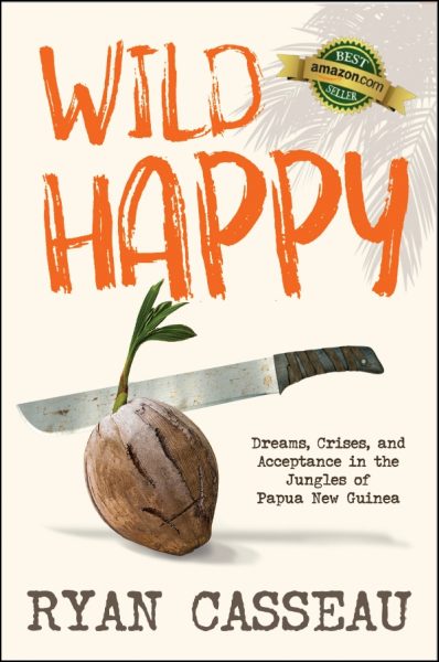 Featured Book: Wild Happy: Dreams, Crises, and Acceptance in the Jungles of Papua New Guinea by Ryan Casseau