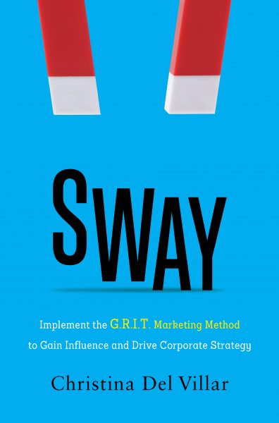 Featured Book: Sway: Implement the G.R.I.T. Marketing Method to Gain Influence and Drive Corporate Strategy by Christina Del Villar
