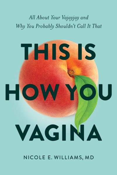 Featured Book: This is How You Vagina by Nicole E. Williams MD