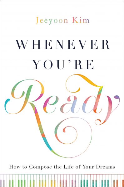 Featured Book: Whenever You’re Ready: How to Compose the Life of Your Dreams by Jeeyoon Kim
