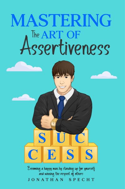 Mastering the Art of Assertiveness by Jonathan Specht