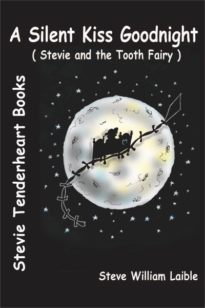 Featured Book: Stevie Tenderheart A Silent Kiss Goodnight (Stevie and the Tooth Fairy) by Steve William Laible
