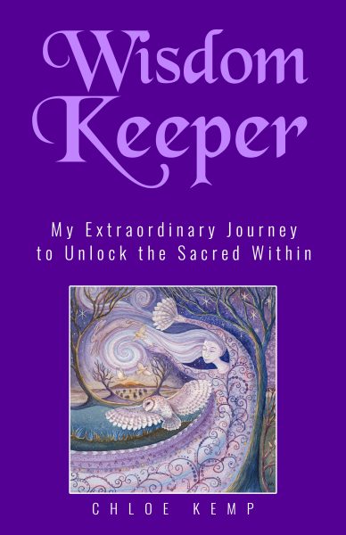 Featured Book: Wisdom Keeper: My Extraordinary Journey to Unlock the Sacred Within by Chloe Kemp