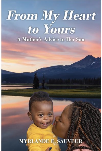 From My Heart To Yours; A Mother’s Advice To Her Son by Myrlande E Sauveur