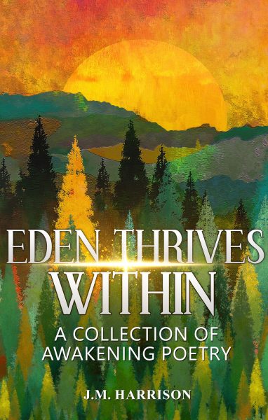 Featured Book: EDEN THRIVES WITHIN: A Collection of Awakening Poetry by Jonathan Harrison