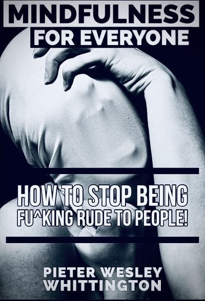 Featured Book: Mindfulness for Everyone : How to Stop Being F^cking Rude to People! by Pieter Whittington