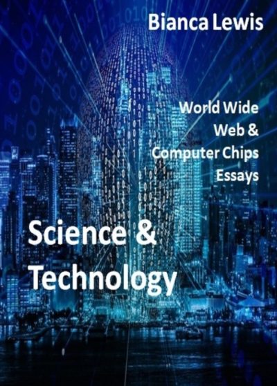 Featured Book:  Science & Technology: World Wide Web & Computer Chips Essays by Bianca Lewis