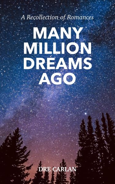 Featured Book: Many Million Dreams Ago: A Recollection of Romances by Dre Carlan