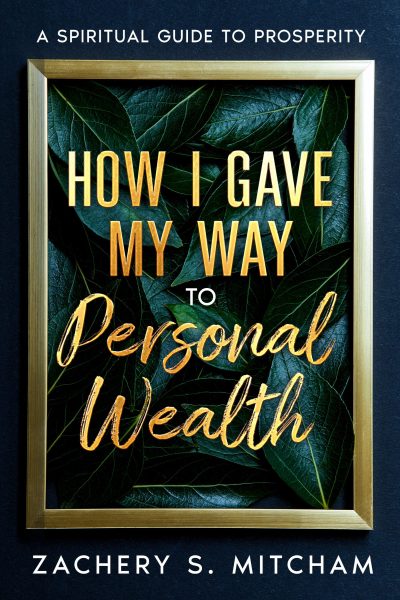 Featured Book: How I Gave my Way to Personal Wealth: A Spiritual Guide to Prosperity by Zachery S. Mitcham