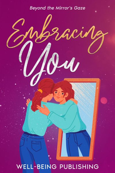 Featured Book: Embracing You: Beyond the Mirror’s Gaze by Well-Being Publishing