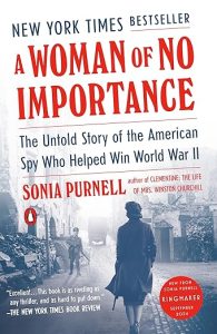 A Woman of No Importance: The Untold Story of the American Spy Who Helped Win World War II by Sonia Purnell