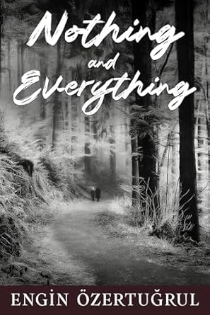 FEATURED: Nothing and Everything by Engin Ozertugrul